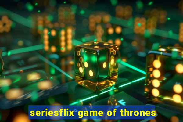 seriesflix game of thrones